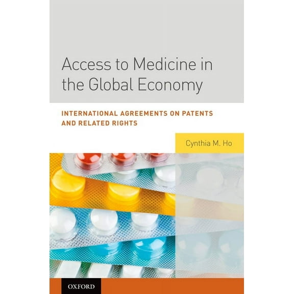 Access to Medicine in the Global Economy: International Agreements on Patents and Related Rights, (Hardcover)