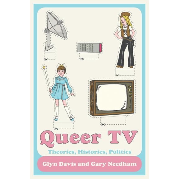 Queer TV: Theories, Histories, Politics, (Paperback)