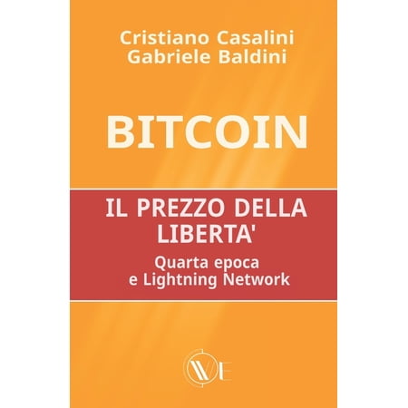 Bitcoin il prezzo della libert&agrave;: Quarta epoca e Lightning Network (Paperback)