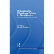 Reference Books in International Education (Garland Publishing): Understanding Educational Reform in Global Context: Economy, Ideology, and the State (Paperback)