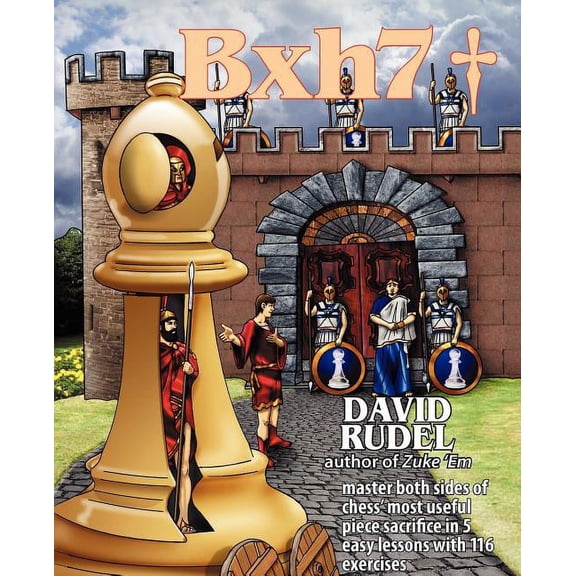 Bxh7: Master Both Sides of Chess' Most Useful Piece Sacrifice in 5 Easy Lessons and 116 Exercises (Paperback)