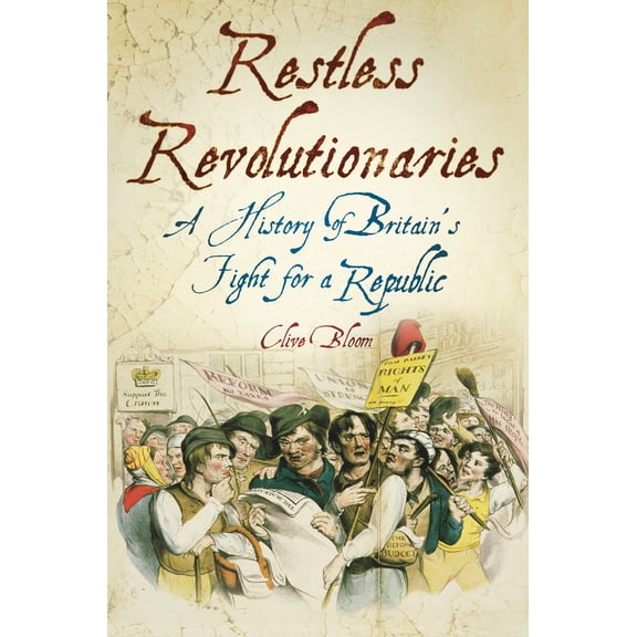 Pre-Owned Restless Revolutionaries: A History of Britain's Fight for a Republic (Paperback) 0752458566 9780752458564
