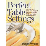 Perfect Table Settings: Hundreds of Easy and Elegant Ideas for Napkin Folds and Table Arrangements, (Paperback)