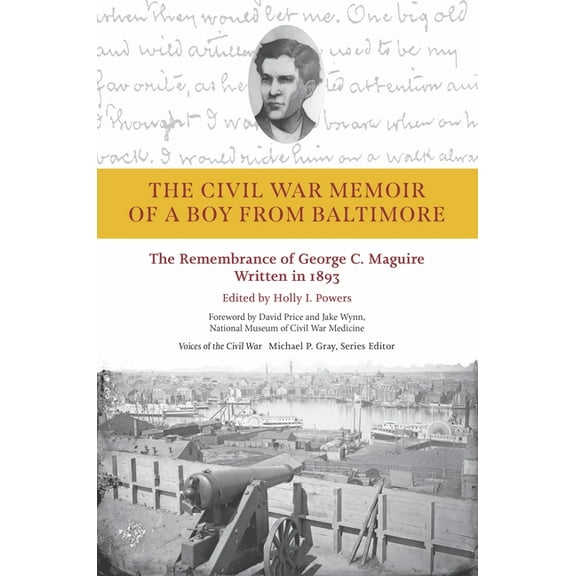Voices of the Civil War The Civil War Memoir of a Boy from Baltimore: The Remembrance of George C. Maguire, Written in 1893, (Hardcover)
