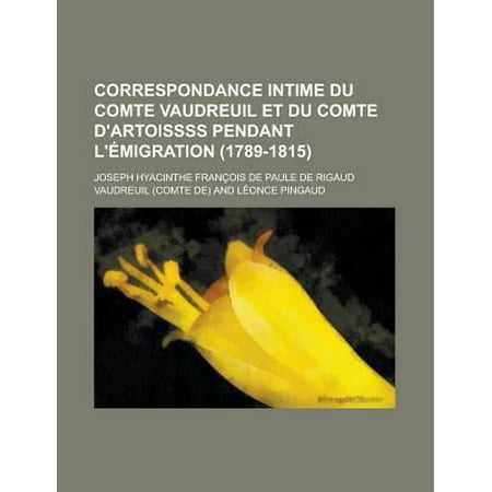 Correspondance Intime Du Comte Vaudreuil Et Du Comte D'Artoissss Pendant L' Migration (1789-1815)