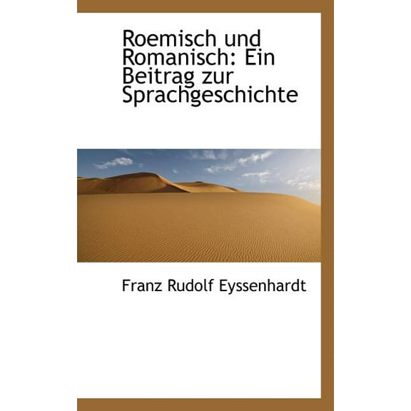 Roemisch Und Romanisch: Ein Beitrag Zur Sprachgeschichte (Paperback)