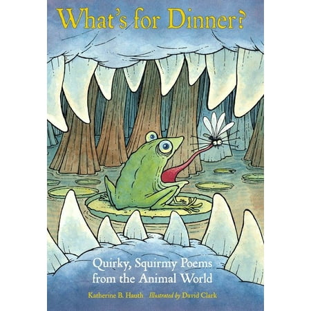 What's for Dinner? : Quirky, Squirmy Poems from the Animal World