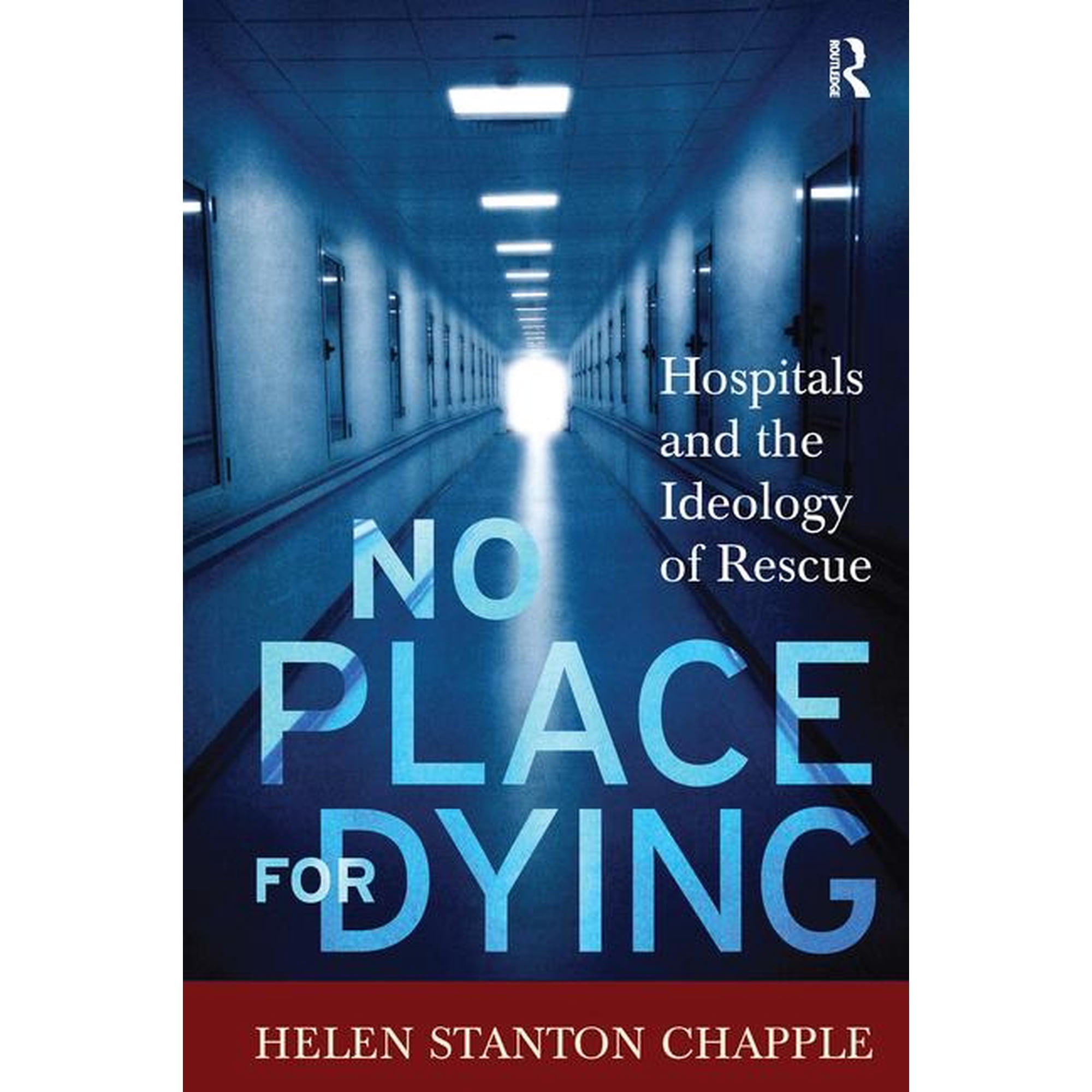 No Place for Dying: Hospitals and the Ideology of Rescue, (Hardcover)