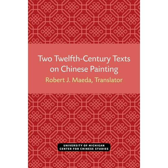 Michigan Monographs in Chinese Studies Two Twelfth-Century Texts on Chinese Painting, (Paperback)