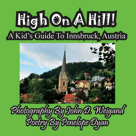High On A Hill! A Kid's Guide To Innsbruck, Austria, (Paperback)