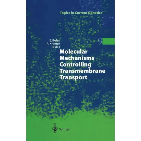 Topics in Current Genetics Molecular Mechanisms Controlling Transmembrane Transport, Book 9, (Hardcover)