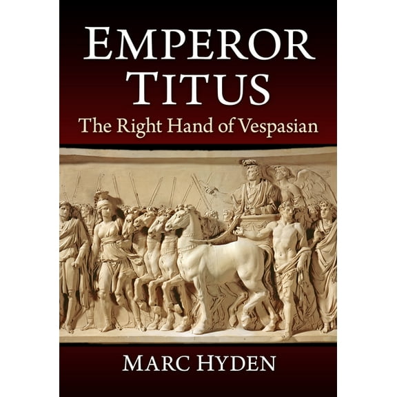 Emperor Titus: The Right Hand of Vespasian, (Paperback)