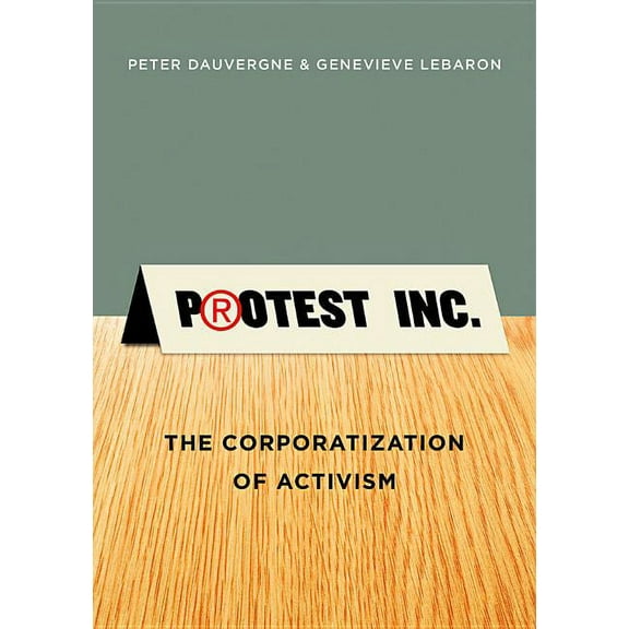 Protest Inc.: The Corporatization of Activism, (Hardcover)