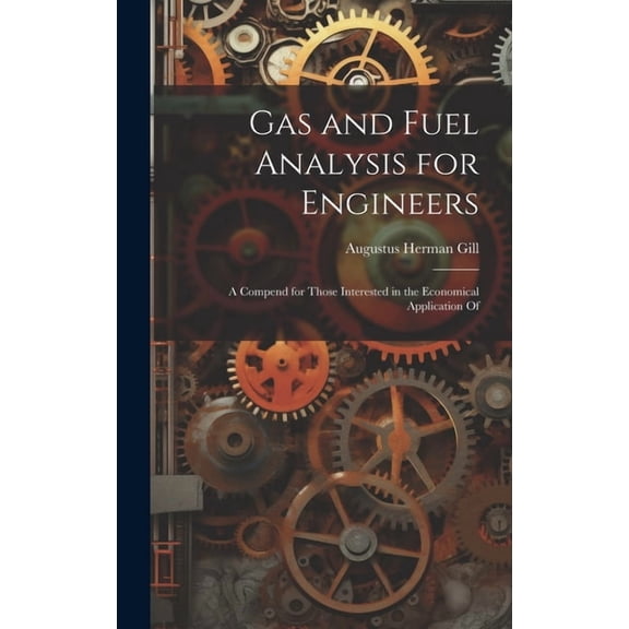 Gas and Fuel Analysis for Engineers: A Compend for Those Interested in the Economical Application Of (Hardcover)