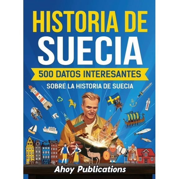 Historia de Suecia: 500 datos interesantes sobre la historia de Suecia, (Hardcover)