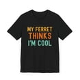 thumbnail image 3 of My ferret thinks I'm cool funny ferret owner ferret mom Unisex T-shirt, 3 of 8