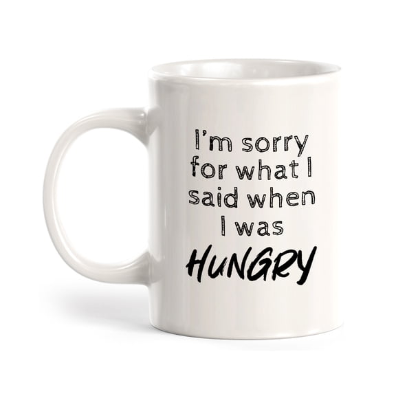 Designs ByLITA I'm Sorry For What I Said When I Was Hungry 11oz Plastic Coffee Mug