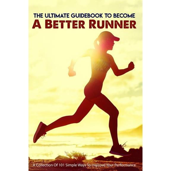 The Ultimate Guidebook To Become A Better Runner (Paperback)