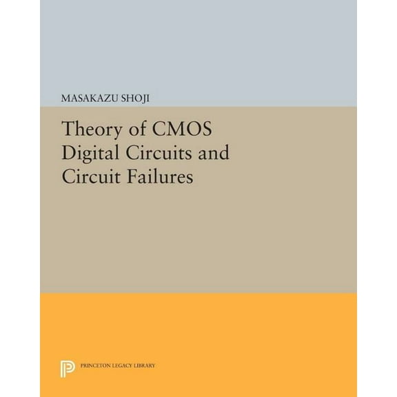 Princeton Legacy Library Theory of CMOS Digital Circuits and Circuit Failures, Book 210, (Paperback)