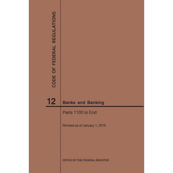 Code of Federal Regulations: Code of Federal Regulations Title 12, Banks and Banking, Parts 1100-End, 2019 (Paperback)