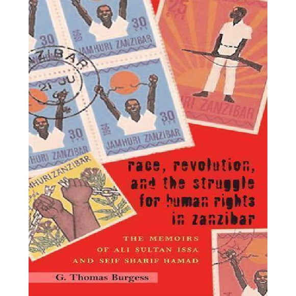 Race, Revolution, and the Struggle for Human Rights in Zanzibar: The Memoirs of Ali Sultan Issa and Seif Sharif Hamad