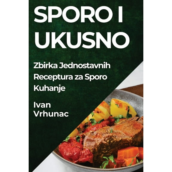Sporo i Ukusno: Zbirka Jednostavnih Receptura za Sporo Kuhanje, (Paperback)