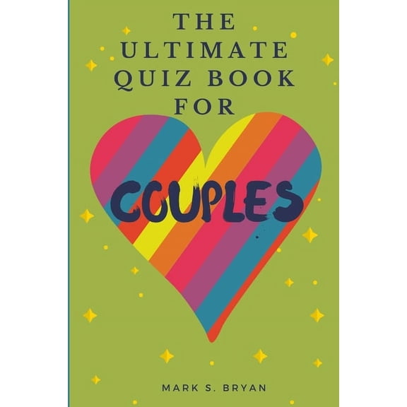 The Ultimate Quiz Book for Couples: A Fun & Compatible Love Test Activity Book. A Question Book for Married Couples and Young Relationships.