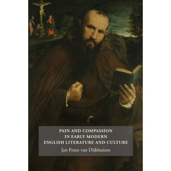 Studies in Renaissance Literature Pain and Compassion in Early Modern English Literature and Culture, Book 31, (Hardcover)