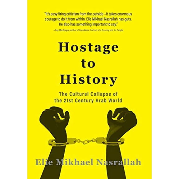 Pre-Owned Hostage to History: The Cultural Collapse of the 21st Century Arab World (Hardcover) 1460282779 9781460282779