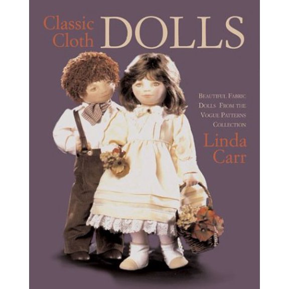 Pre-Owned Classic Cloth Dolls: Beautiful Fabric Dolls and Clothes from the Vogue Patterns Collection (Paperback) 1931543496 9781931543491