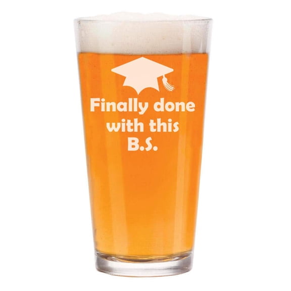 16 oz Beer Pint Glass Finally Done With This BS Funny Graduation