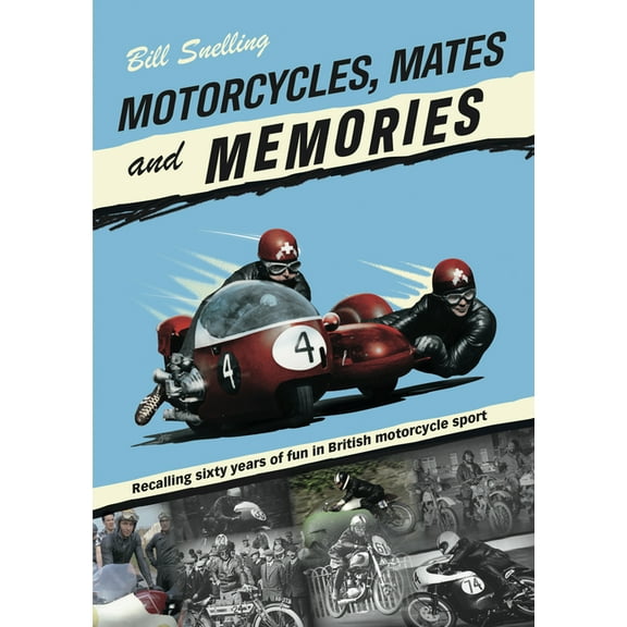 Motorcycles, Mates and Memories : Recalling Sixty Years of Fun in British Motorcycle Sport (Paperback)