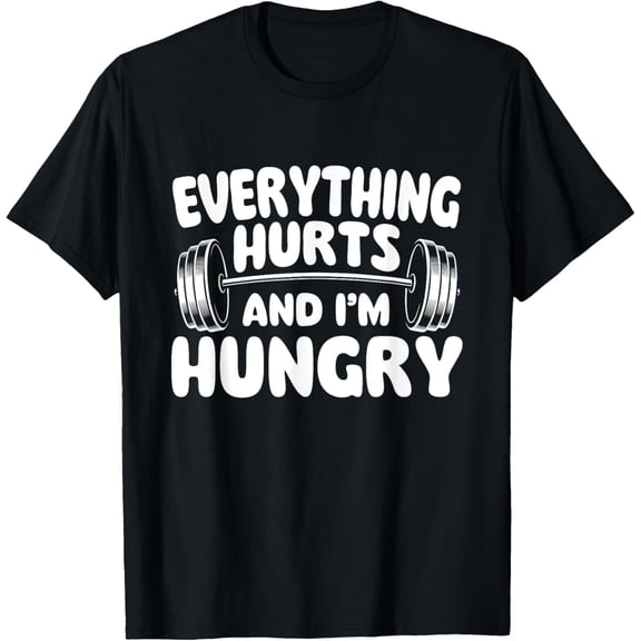 Everything Hurts And I'm Hungry - Workout Gym Weightlifting T-Shirt