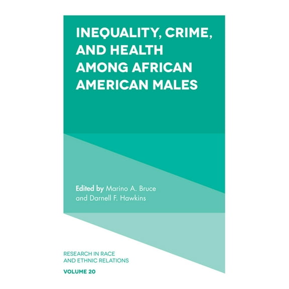 Research in Race and Ethnic Relations Inequality, Crime, and Health Among African American Males, Book 20, (Hardcover)