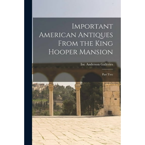 Important American Antiques From the King Hooper Mansion: Part Two, (Paperback)