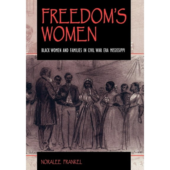 Blacks in the Diaspora Freedom S Women: Black Women and Families in Civil War Era Mississippi, (Hardcover)