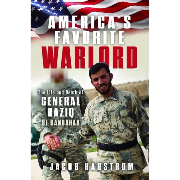America's Favorite Warlord: The Life and Death of General Raziq of Kandahar, (Hardcover)
