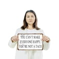 thumbnail image 3 of You Can’t Make Everyone Happy You Are Not a Taco 10 Inch x 14 Inch Metal Sign Novelty Aluminum Durable UV Protected Perfect for Kitchens Man Caves Fun Gag Gift for Friends Crafted in, 3 of 5