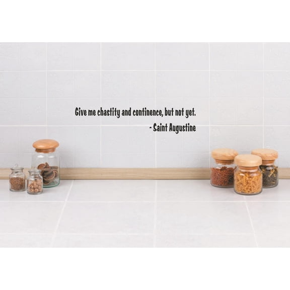 Custom Designs Give Me Chastity And Continence, But Not Yet. -Saint Augustine Quote 6x30"
