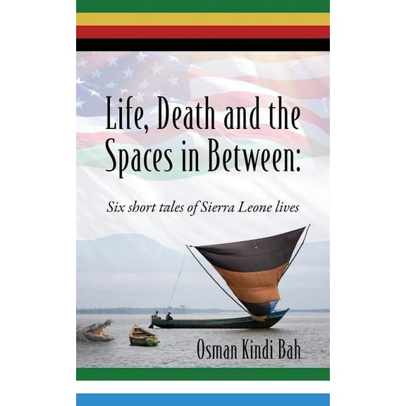 Life, Death and the Spaces in Between: Six short tales of Sierra Leone lives (Paperback)