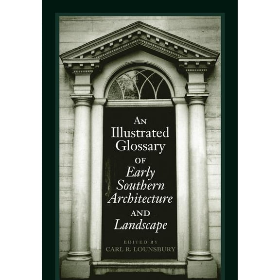 An Illustrated Glossary of Early Southern Architecture and Landscape (Paperback)