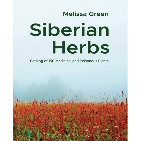 Siberian Herbs: Catalog of 150 Medicinal and Poisonous Plants, (Paperback)