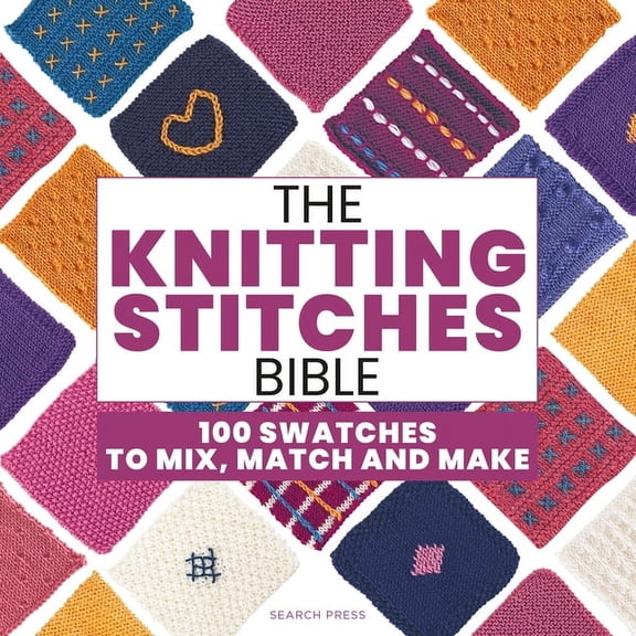 The Knitting Stitches Bible: 100 Swatches to Mix, Match and Make, (Paperback)