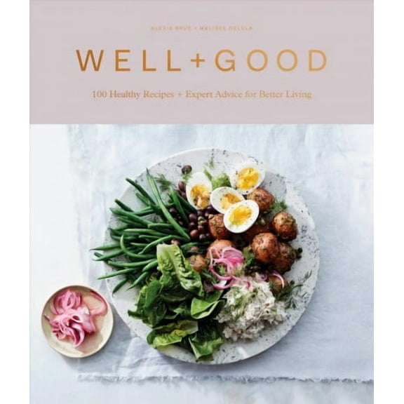 Well good Cookbook: 100 Healthy Recipes Expert Advice for Better Living -- Alexia Brue