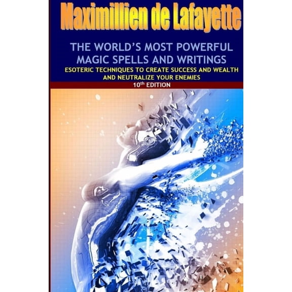 The world's most powerful magic spells and writings: Esoteric techniques to create success and wealth and neutralize you, (Paperback)