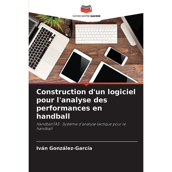 Construction d'un logiciel pour l'analyse des performances en handball, (Paperback)