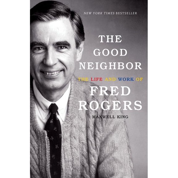 The Good Neighbor : The Life and Work of Fred Rogers (Hardcover)