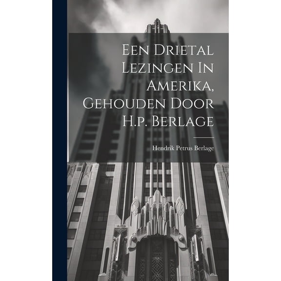 Een Drietal Lezingen In Amerika, Gehouden Door H.p. Berlage (Hardcover)