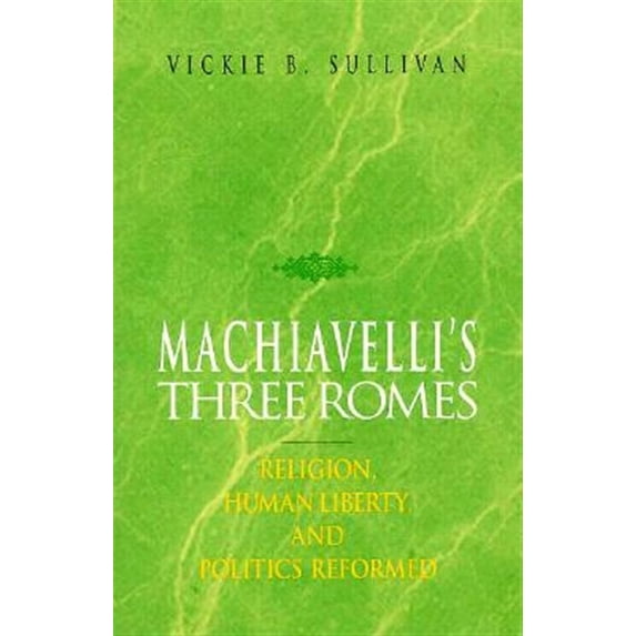Pre-Owned Machiavelli's Three Romes: Religion, Human Liberty, and Politics Reformed Paperback