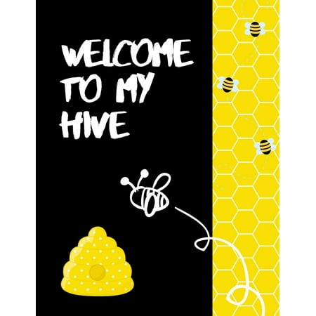 Welcome To My Hive : The Ultimate Bee Keeping Journal. This is an 8.5X11 103 Page Diary For: Anyone that Loves Raising Bees, Eats Honey and Loves Working in the Bee Yard